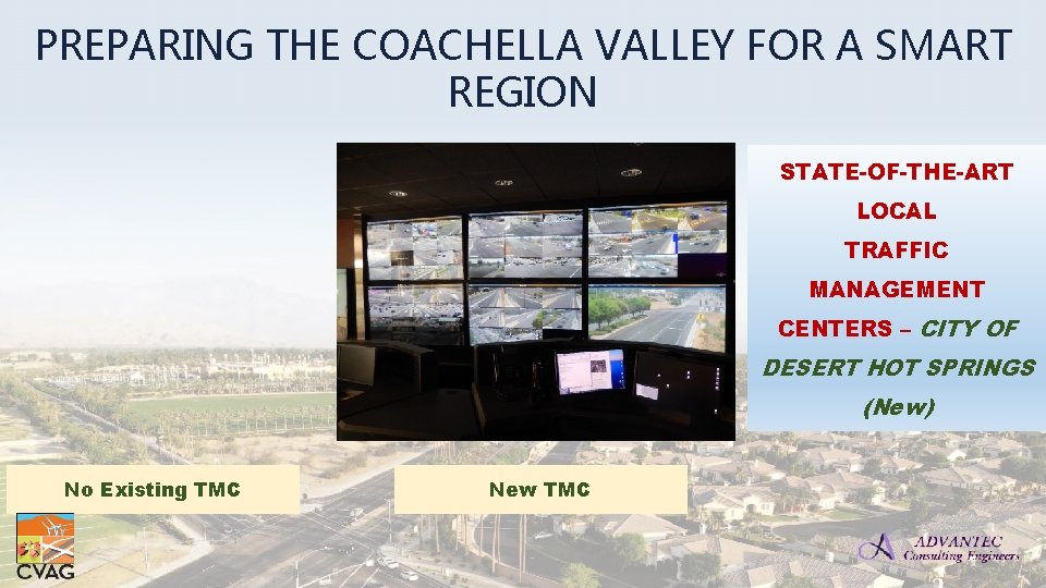 PREPARING THE COACHELLA VALLEY FOR A SMART REGION STATE-OF-THE-ART LOCAL TRAFFIC MANAGEMENT CENTERS –