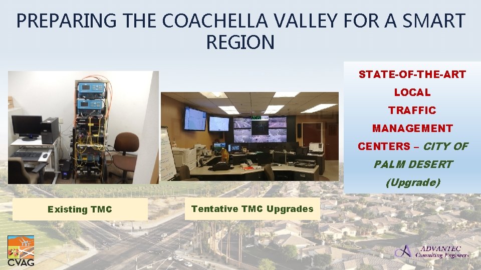 PREPARING THE COACHELLA VALLEY FOR A SMART REGION STATE-OF-THE-ART LOCAL TRAFFIC MANAGEMENT CENTERS –