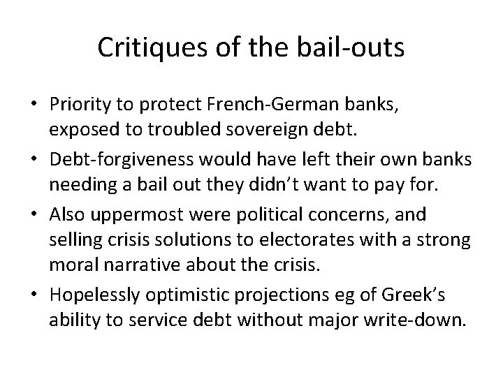 Critiques of the bail-outs • Priority to protect French-German banks, exposed to troubled sovereign Critiques of the bail-outs • Priority to protect French-German banks, exposed to troubled sovereign