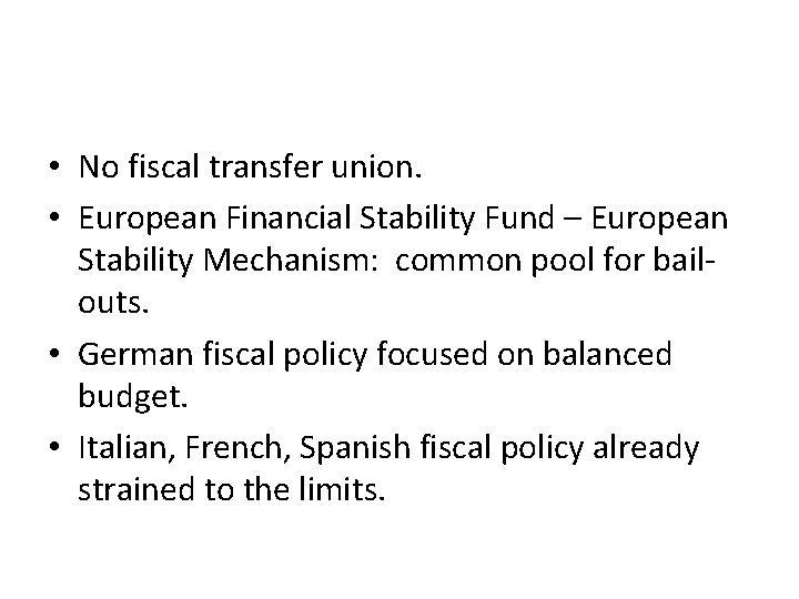 • No fiscal transfer union. • European Financial Stability Fund – European Stability • No fiscal transfer union. • European Financial Stability Fund – European Stability