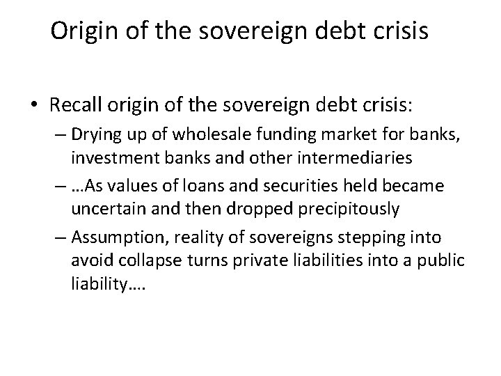 Origin of the sovereign debt crisis • Recall origin of the sovereign debt crisis: Origin of the sovereign debt crisis • Recall origin of the sovereign debt crisis:
