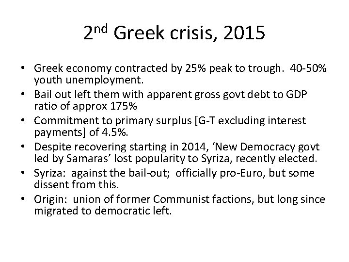 2 nd Greek crisis, 2015 • Greek economy contracted by 25% peak to trough. 2 nd Greek crisis, 2015 • Greek economy contracted by 25% peak to trough.