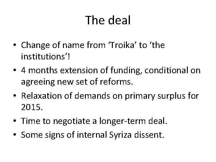 The deal • Change of name from ‘Troika’ to ‘the institutions’! • 4 months The deal • Change of name from ‘Troika’ to ‘the institutions’! • 4 months