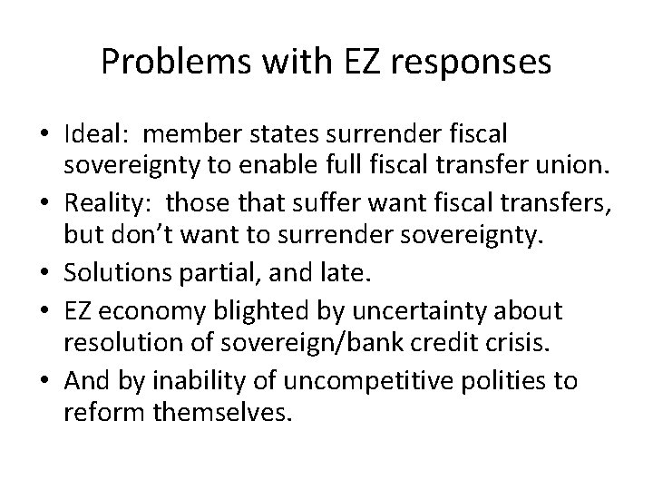 Problems with EZ responses • Ideal: member states surrender fiscal sovereignty to enable full Problems with EZ responses • Ideal: member states surrender fiscal sovereignty to enable full