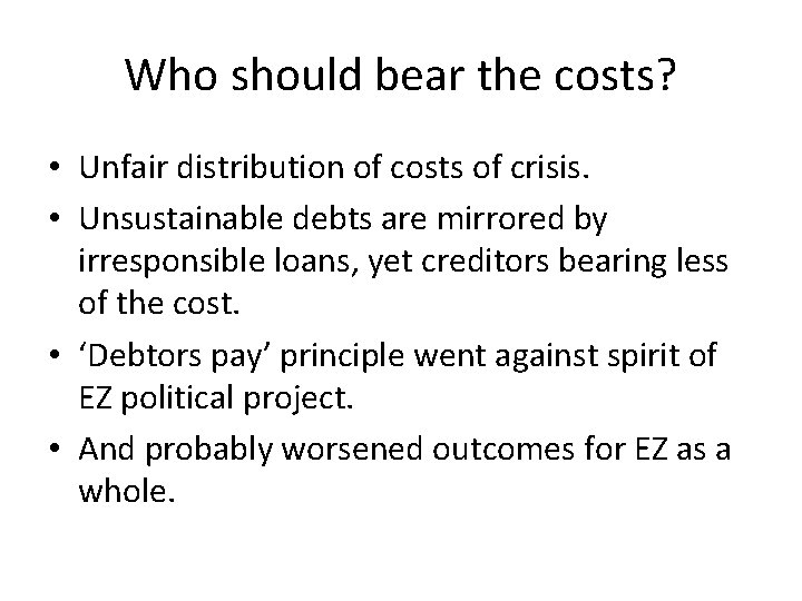 Who should bear the costs? • Unfair distribution of costs of crisis. • Unsustainable Who should bear the costs? • Unfair distribution of costs of crisis. • Unsustainable