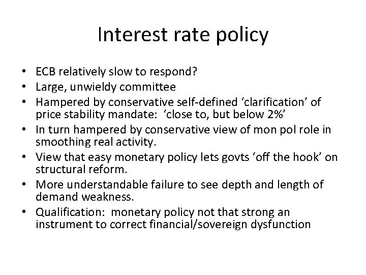 Interest rate policy • ECB relatively slow to respond? • Large, unwieldy committee • Interest rate policy • ECB relatively slow to respond? • Large, unwieldy committee •