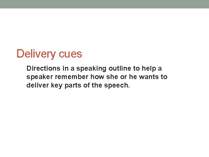 Delivery cues Directions in a speaking outline to help a speaker remember how she
