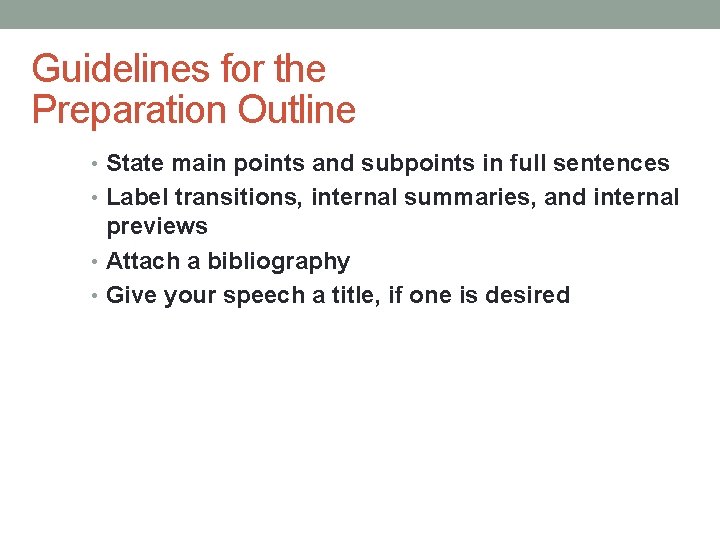 Guidelines for the Preparation Outline • State main points and subpoints in full sentences