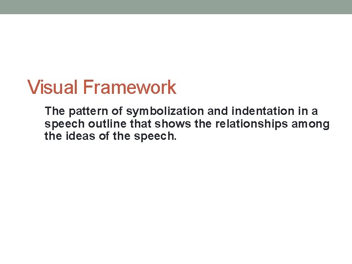 Visual Framework The pattern of symbolization and indentation in a speech outline that shows