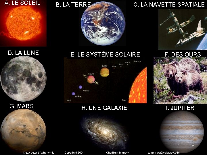 A. LE SOLEIL B. LA TERRE C. LA NAVETTE SPATIALE D. LA LUNE E.