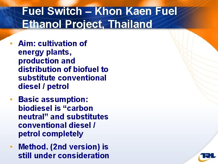 Fuel Switch – Khon Kaen Fuel Ethanol Project, Thailand • Aim: cultivation of energy