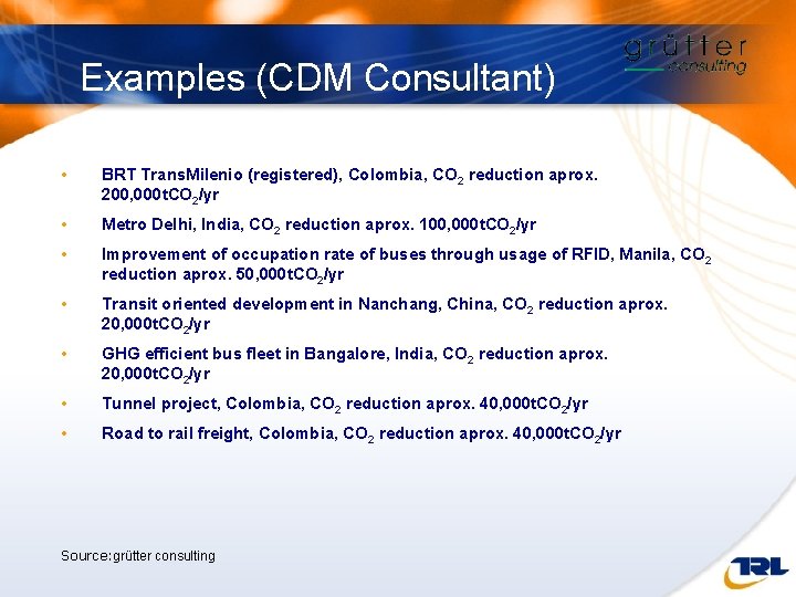 Examples (CDM Consultant) • BRT Trans. Milenio (registered), Colombia, CO 2 reduction aprox. 200,