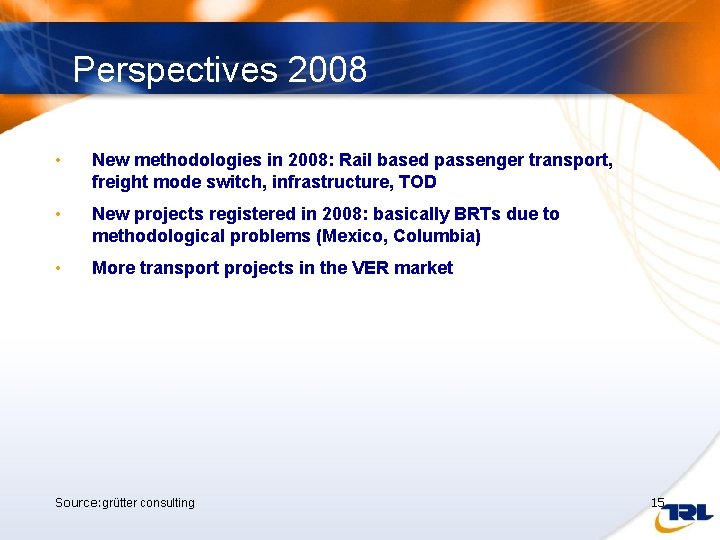 Perspectives 2008 • New methodologies in 2008: Rail based passenger transport, freight mode switch,