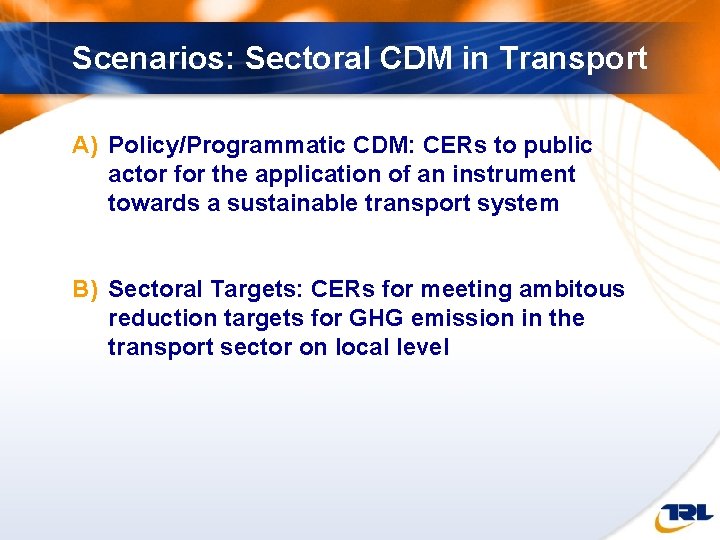 Scenarios: Sectoral CDM in Transport A) Policy/Programmatic CDM: CERs to public actor for the