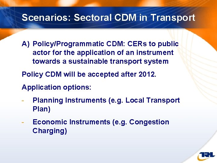 Scenarios: Sectoral CDM in Transport A) Policy/Programmatic CDM: CERs to public actor for the