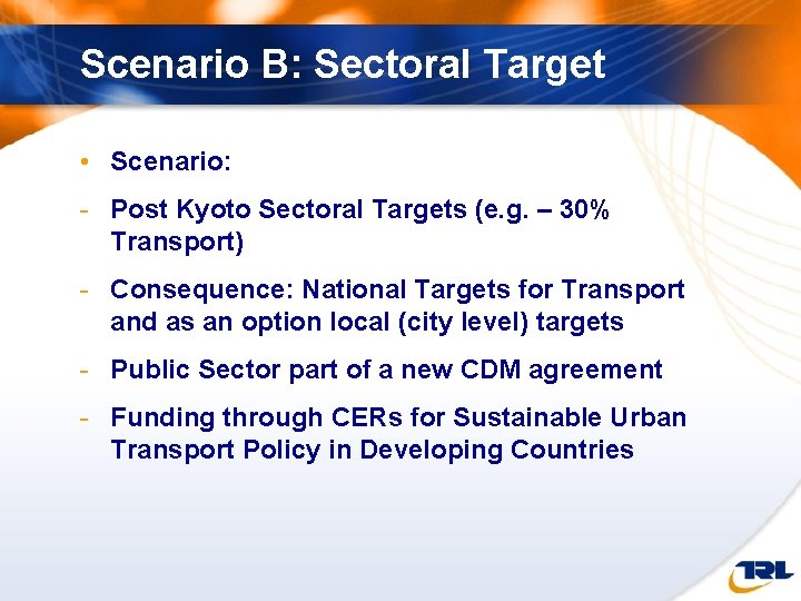 Scenario B: Sectoral Target • Scenario: - Post Kyoto Sectoral Targets (e. g. –
