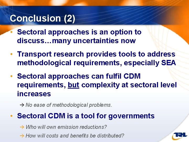 Conclusion (2) • Sectoral approaches is an option to discuss…many uncertainties now • Transport