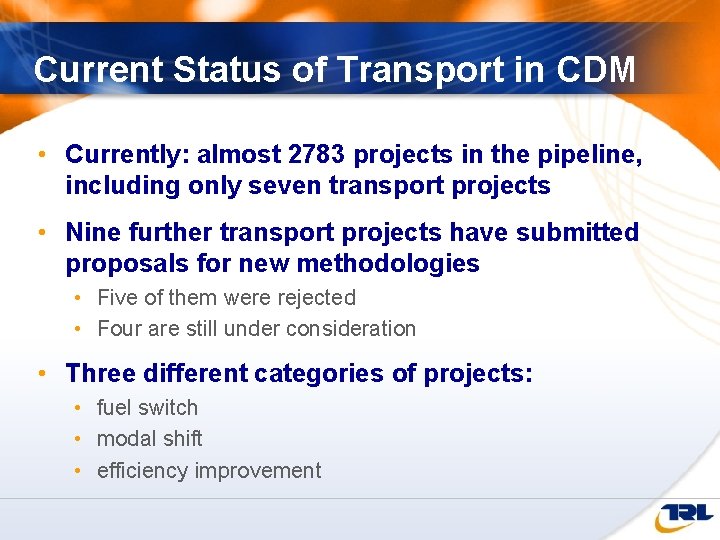 Current Status of Transport in CDM • Currently: almost 2783 projects in the pipeline,
