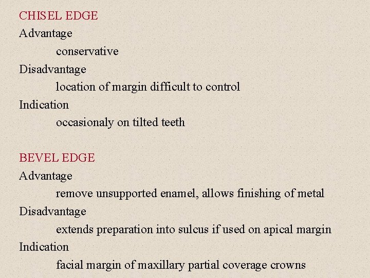 CHISEL EDGE Advantage conservative Disadvantage location of margin difficult to control Indication occasionaly on