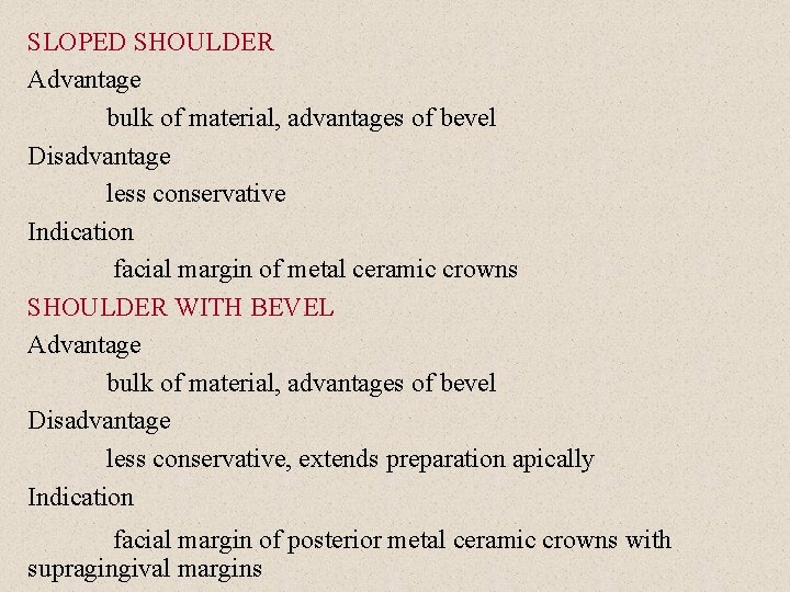 SLOPED SHOULDER Advantage bulk of material, advantages of bevel Disadvantage less conservative Indication facial