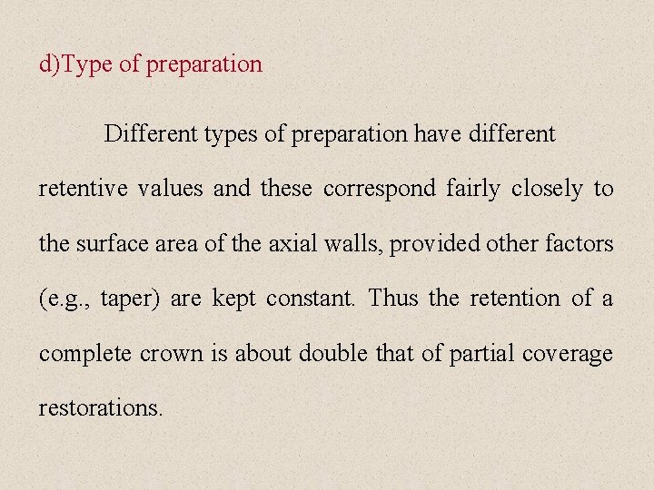d)Type of preparation Different types of preparation have different retentive values and these correspond