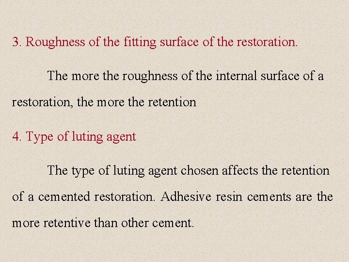 3. Roughness of the fitting surface of the restoration. The more the roughness of