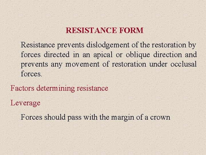 RESISTANCE FORM Resistance prevents dislodgement of the restoration by forces directed in an apical