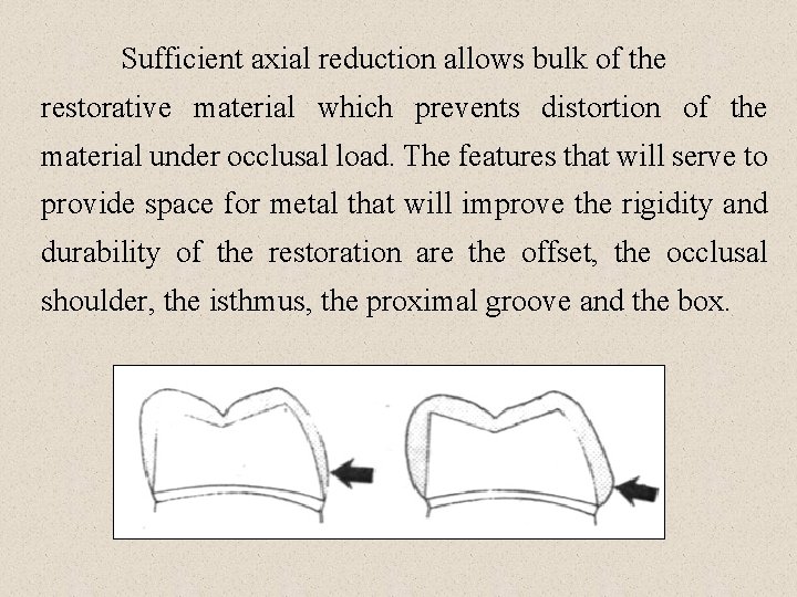 Sufficient axial reduction allows bulk of the restorative material which prevents distortion of the