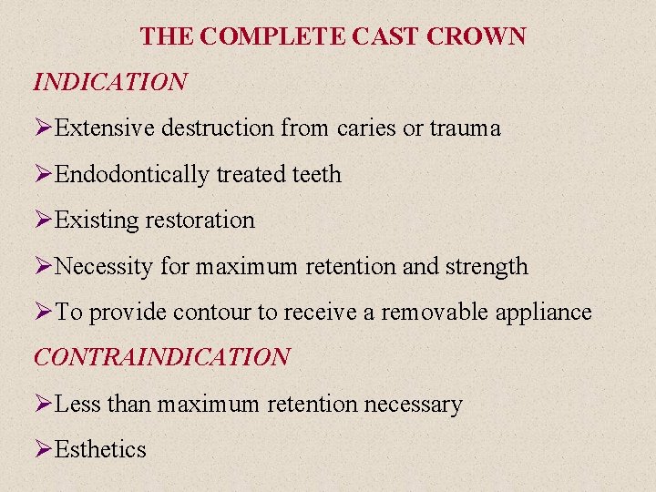 THE COMPLETE CAST CROWN INDICATION ØExtensive destruction from caries or trauma ØEndodontically treated teeth