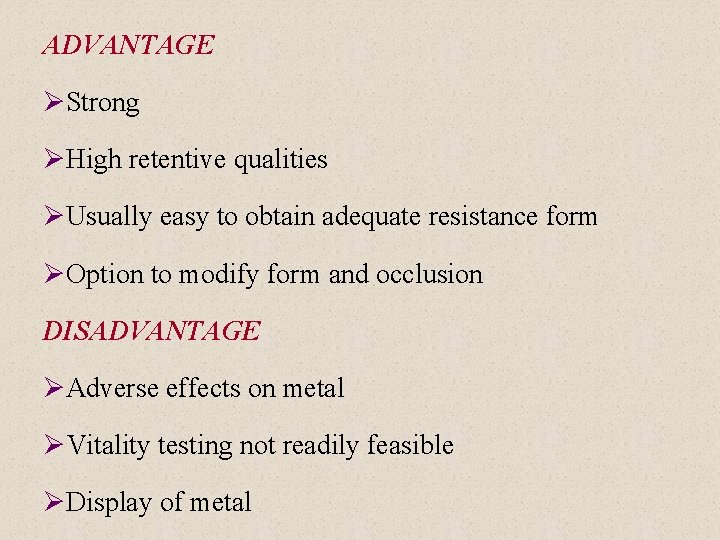ADVANTAGE ØStrong ØHigh retentive qualities ØUsually easy to obtain adequate resistance form ØOption to