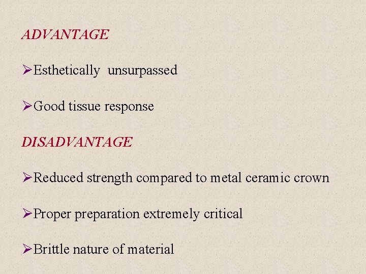 ADVANTAGE ØEsthetically unsurpassed ØGood tissue response DISADVANTAGE ØReduced strength compared to metal ceramic crown