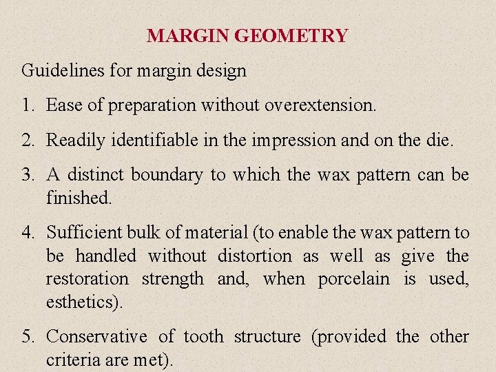 MARGIN GEOMETRY Guidelines for margin design 1. Ease of preparation without overextension. 2. Readily