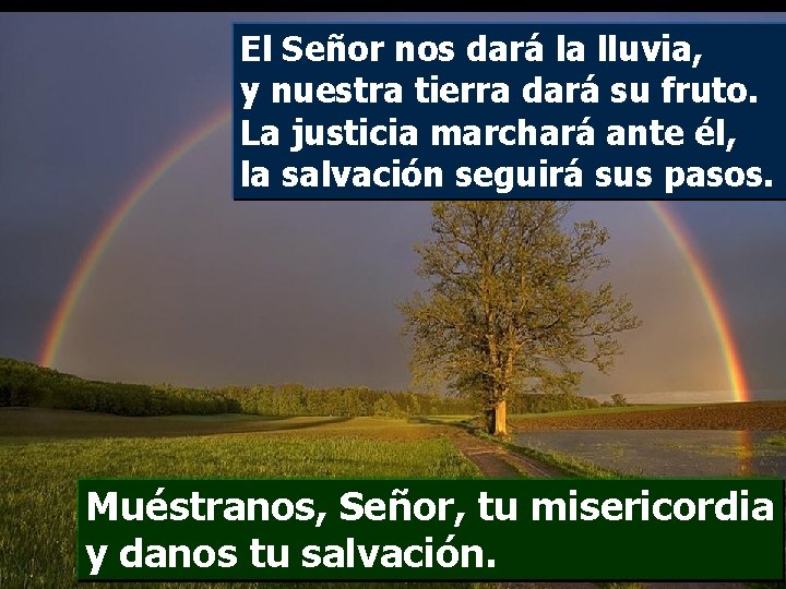 El Señor nos dará la lluvia, y nuestra tierra dará su fruto. La justicia