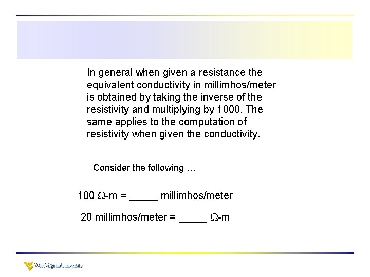 In general when given a resistance the equivalent conductivity in millimhos/meter is obtained by