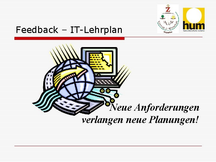 Feedback – IT-Lehrplan Neue Anforderungen verlangen neue Planungen! 