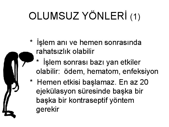 OLUMSUZ YÖNLERİ (1) * İşlem anı ve hemen sonrasında rahatsızlık olabilir * İşlem sonrası