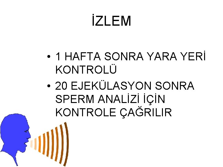 İZLEM • 1 HAFTA SONRA YARA YERİ KONTROLÜ • 20 EJEKÜLASYON SONRA SPERM ANALİZİ