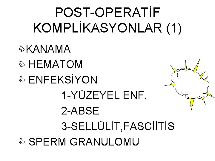 POST-OPERATİF KOMPLİKASYONLAR (1) KANAMA HEMATOM ENFEKSİYON 1 -YÜZEYEL ENF. 2 -ABSE 3 -SELLÜLİT, FASCİİTİS