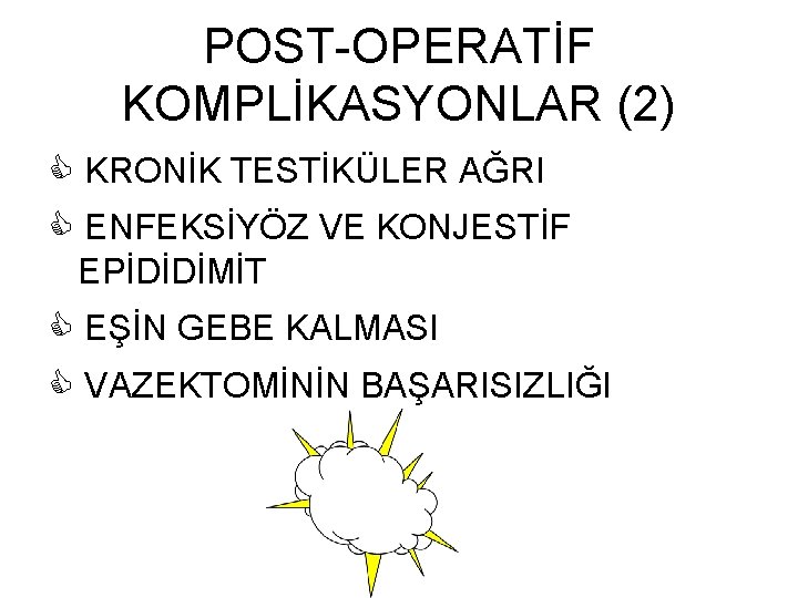 POST-OPERATİF KOMPLİKASYONLAR (2) KRONİK TESTİKÜLER AĞRI ENFEKSİYÖZ VE KONJESTİF EPİDİDİMİT EŞİN GEBE KALMASI VAZEKTOMİNİN