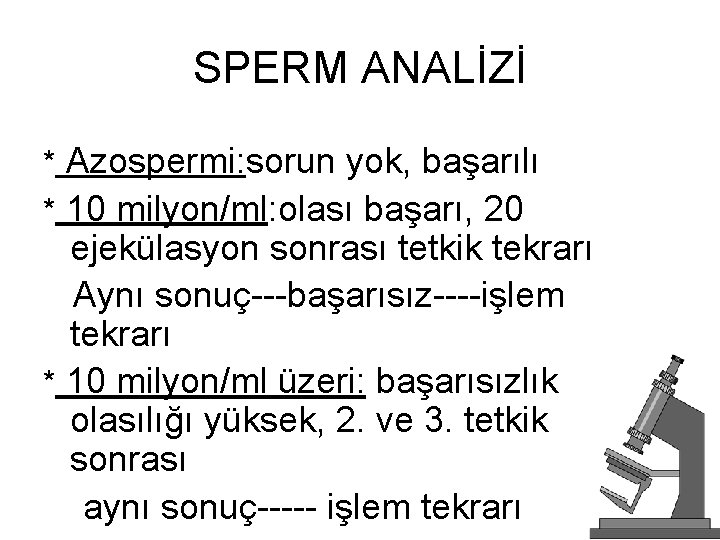 SPERM ANALİZİ * Azospermi: sorun yok, başarılı * 10 milyon/ml: olası başarı, 20 ejekülasyon