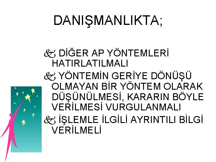 DANIŞMANLIKTA; DİĞER AP YÖNTEMLERİ HATIRLATILMALI YÖNTEMİN GERİYE DÖNÜŞÜ OLMAYAN BİR YÖNTEM OLARAK DÜŞÜNÜLMESİ, KARARIN