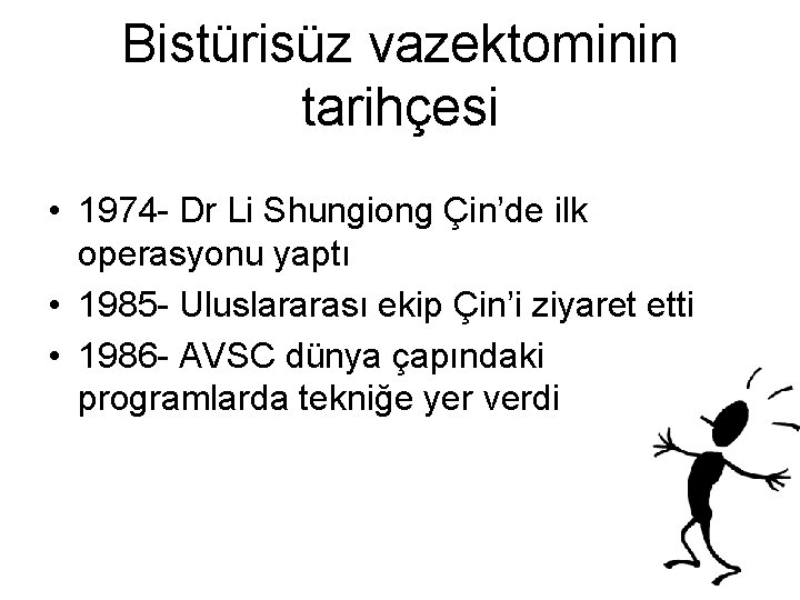 Bistürisüz vazektominin tarihçesi • 1974 - Dr Li Shungiong Çin’de ilk operasyonu yaptı •