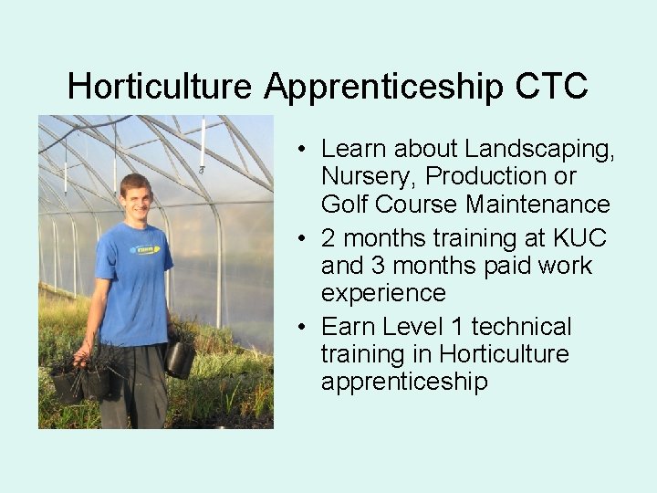 Horticulture Apprenticeship CTC • Learn about Landscaping, Nursery, Production or Golf Course Maintenance •