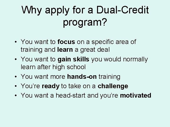 Why apply for a Dual-Credit program? • You want to focus on a specific