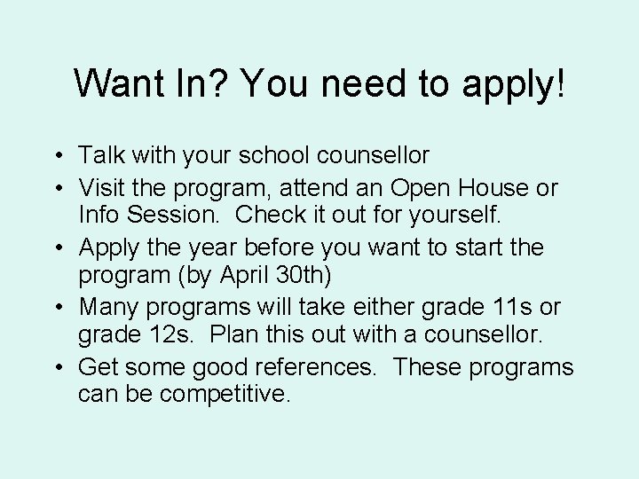 Want In? You need to apply! • Talk with your school counsellor • Visit