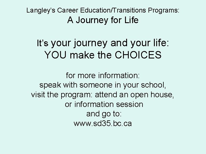 Langley’s Career Education/Transitions Programs: A Journey for Life It’s your journey and your life: