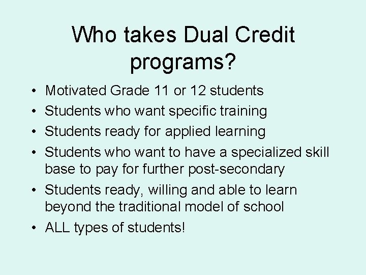 Who takes Dual Credit programs? • • Motivated Grade 11 or 12 students Students