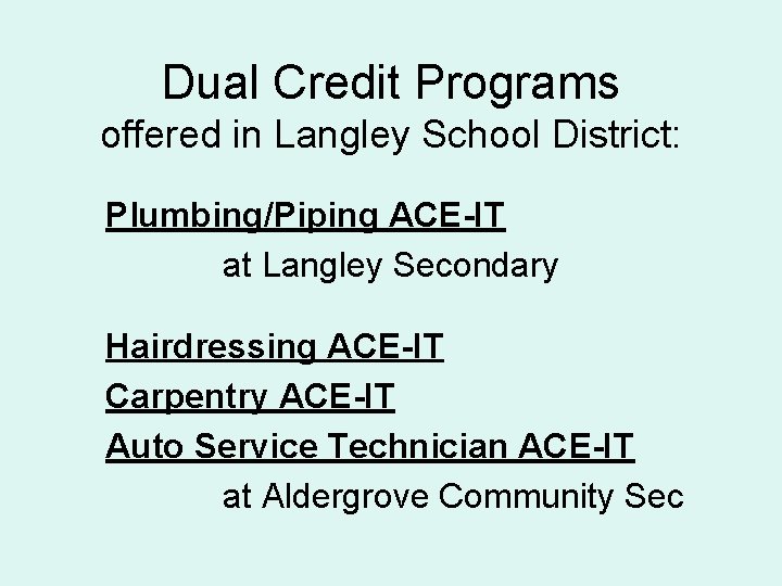 Dual Credit Programs offered in Langley School District: Plumbing/Piping ACE-IT at Langley Secondary Hairdressing