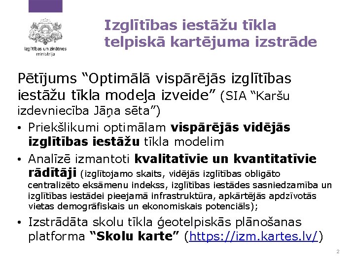 Izglītības iestāžu tīkla telpiskā kartējuma izstrāde Pētījums “Optimālā vispārējās izglītības iestāžu tīkla modeļa izveide”