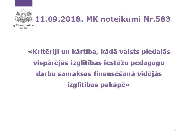 11. 09. 2018. MK noteikumi Nr. 583 «Kritēriji un kārtība, kādā valsts piedalās vispārējās 11. 09. 2018. MK noteikumi Nr. 583 «Kritēriji un kārtība, kādā valsts piedalās vispārējās
